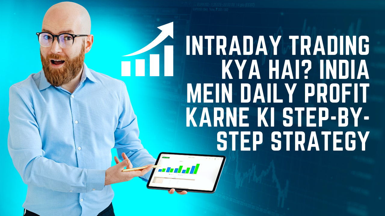Intraday Trading Kya Hai? India Mein Daily Profit Karne Ki Step-by-Step Strategy